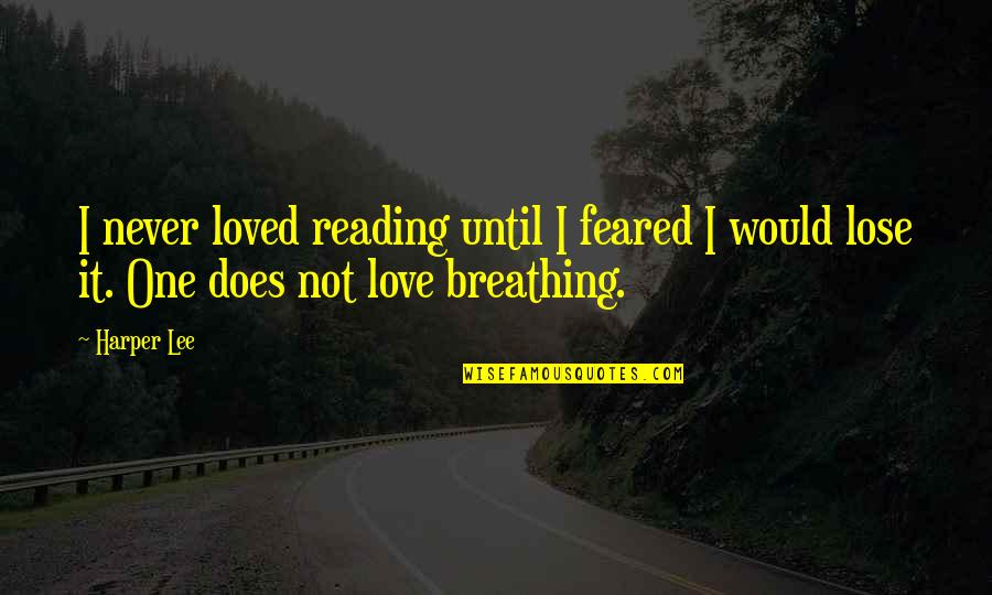 Sesenta En Quotes By Harper Lee: I never loved reading until I feared I