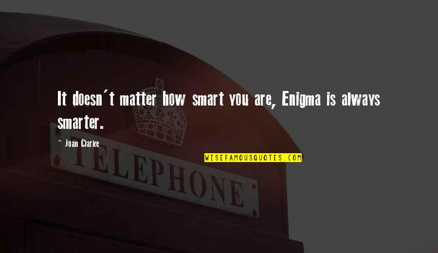 Sesenta In English Translation Quotes By Joan Clarke: It doesn't matter how smart you are, Enigma