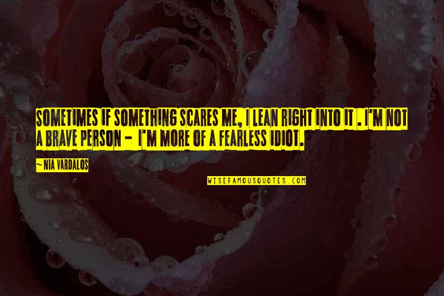 Sesenta In English Translation Quotes By Nia Vardalos: Sometimes if something scares me, I lean right Sesenta In English Translation Quotes By Nia Vardalos: Sometimes if something scares me, I lean right