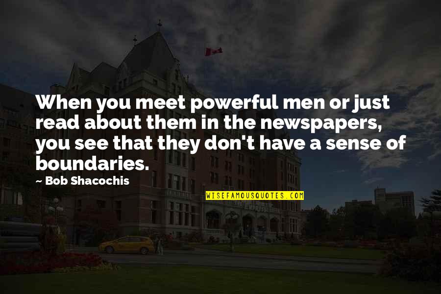 Sesenta In Spanish Quotes By Bob Shacochis: When you meet powerful men or just read