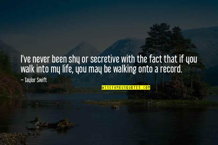 Seseorang Menaiki Quotes By Taylor Swift: I've never been shy or secretive with the Seseorang Menaiki Quotes By Taylor Swift: I've never been shy or secretive with the