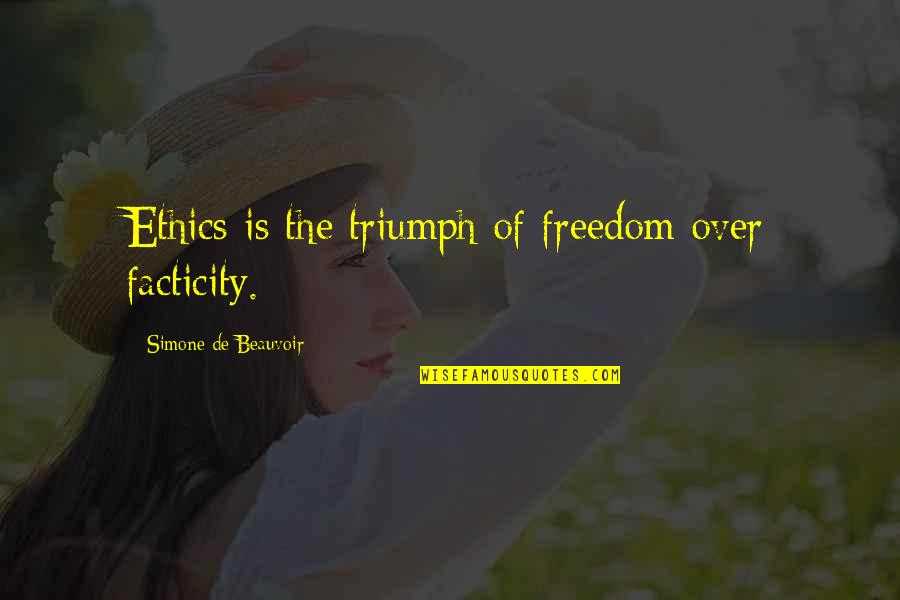 Sesetengahnya Quotes By Simone De Beauvoir: Ethics is the triumph of freedom over facticity.