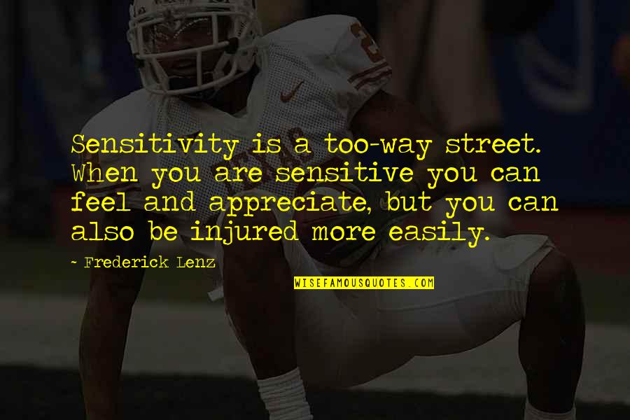 Seshachalam Quotes By Frederick Lenz: Sensitivity is a too-way street. When you are Seshachalam Quotes By Frederick Lenz: Sensitivity is a too-way street. When you are