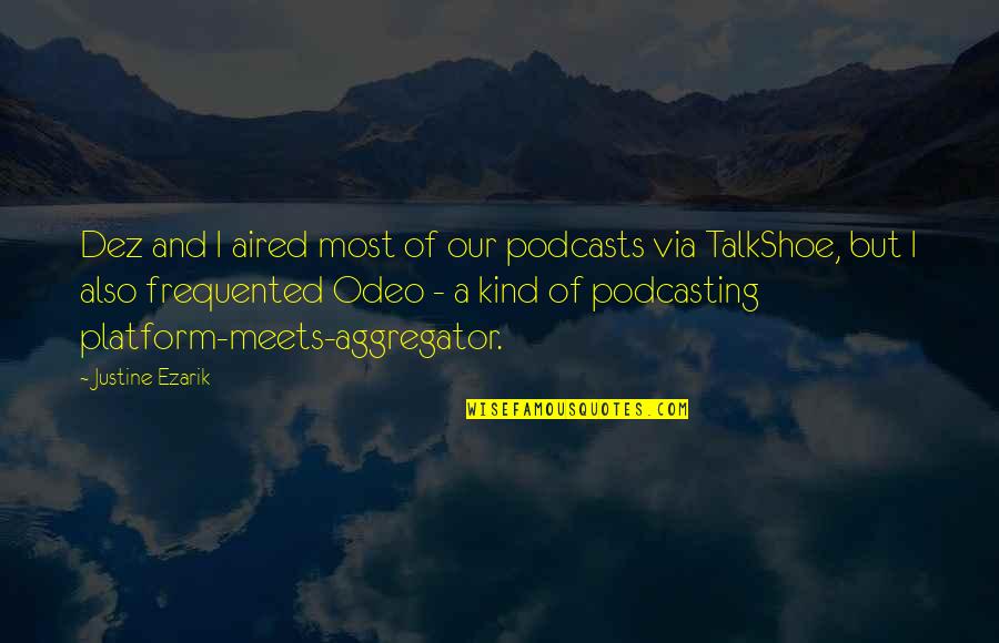 Seshachalam Quotes By Justine Ezarik: Dez and I aired most of our podcasts Seshachalam Quotes By Justine Ezarik: Dez and I aired most of our podcasts