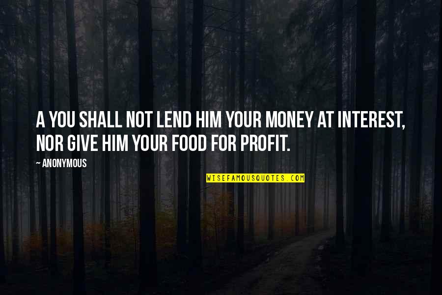 Seshadripuram Quotes By Anonymous: A You shall not lend him your money