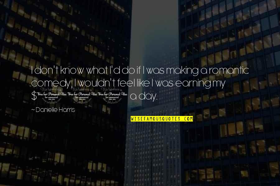 Seshat Quotes By Danielle Harris: I don't know what I'd do if I