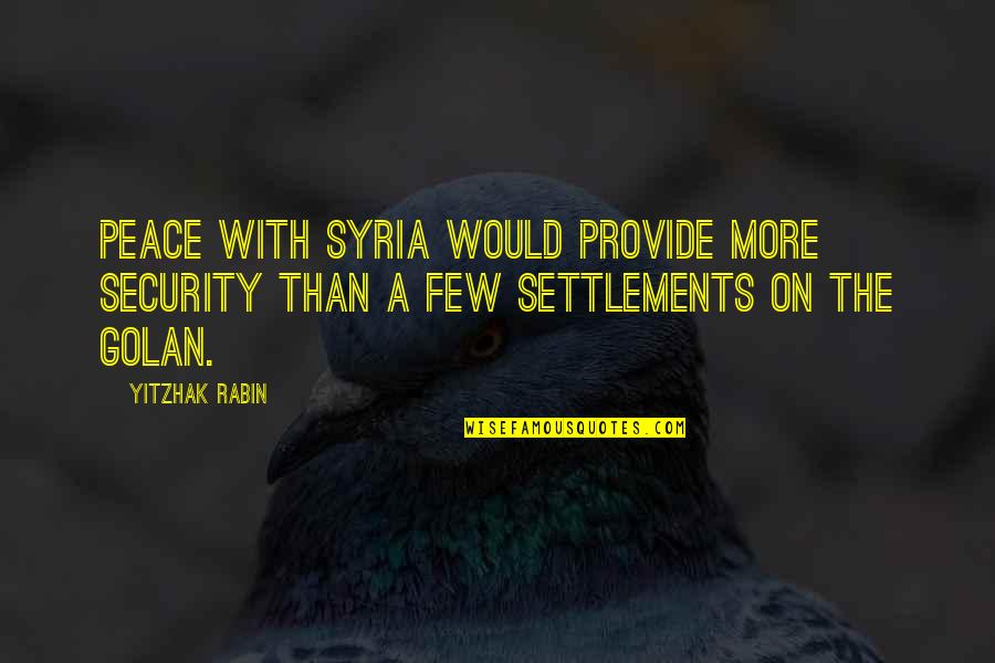 Seshat Quotes By Yitzhak Rabin: Peace with Syria would provide more security than