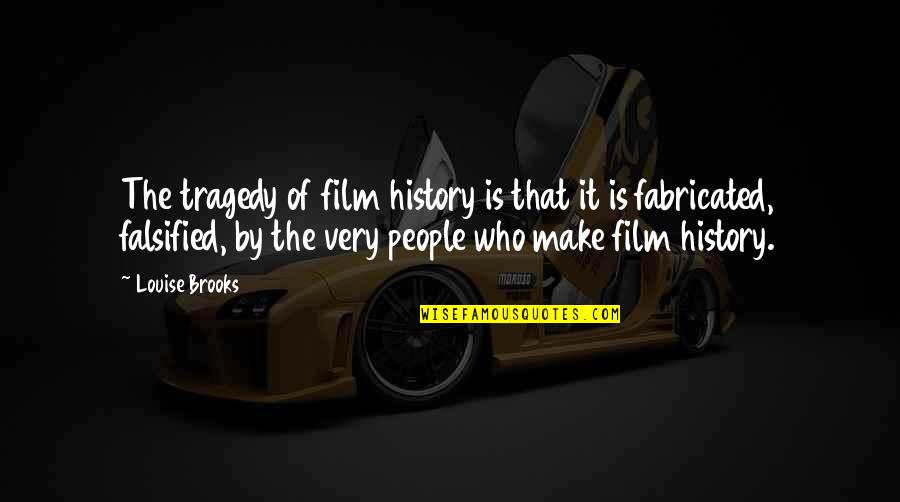 Sesiapa Yang Quotes By Louise Brooks: The tragedy of film history is that it