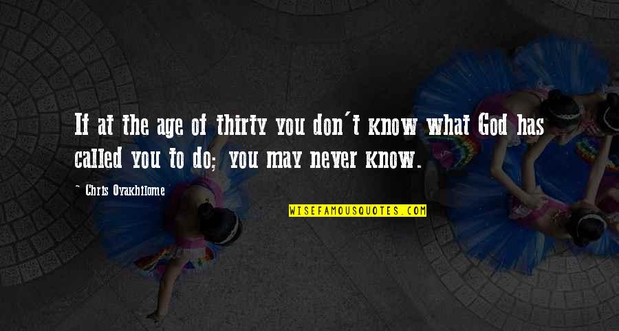 Sesily Coleman Quotes By Chris Oyakhilome: If at the age of thirty you don't Sesily Coleman Quotes By Chris Oyakhilome: If at the age of thirty you don't