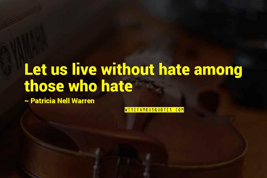 Sesini Duyur Quotes By Patricia Nell Warren: Let us live without hate among those who