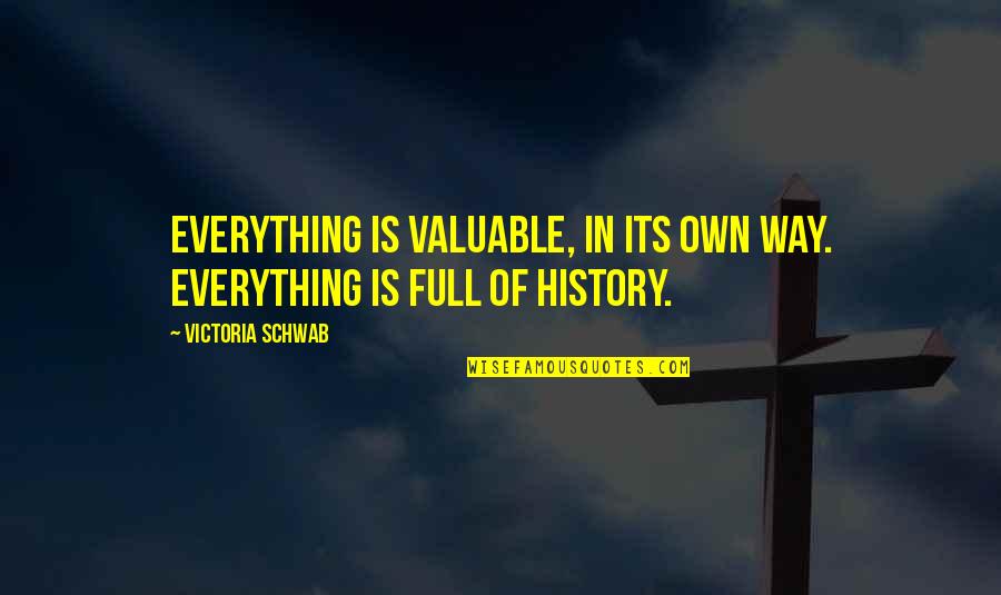 Sesini Duyur Quotes By Victoria Schwab: Everything is valuable, in its own way. Everything