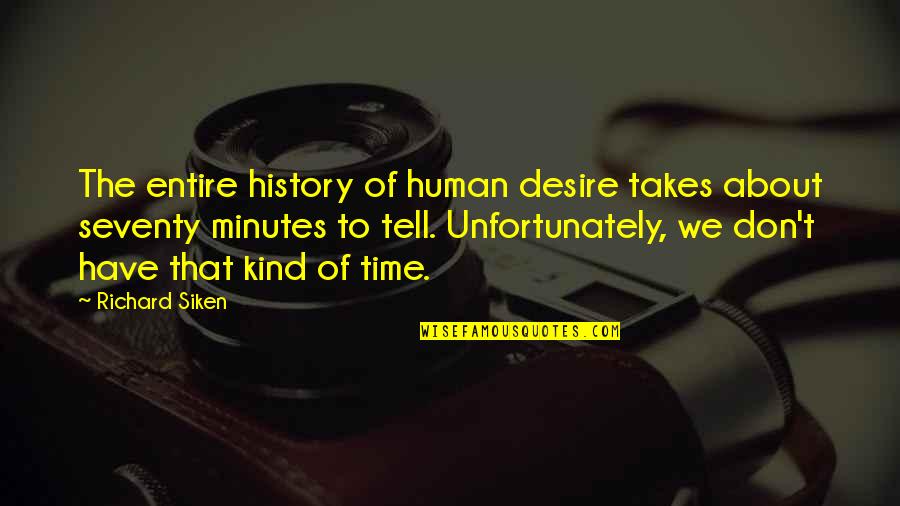 Sesini Kaybeden Quotes By Richard Siken: The entire history of human desire takes about