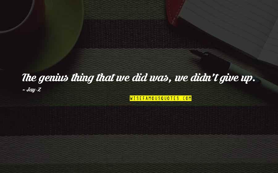 Sesler And Sesler Quotes By Jay-Z: The genius thing that we did was, we