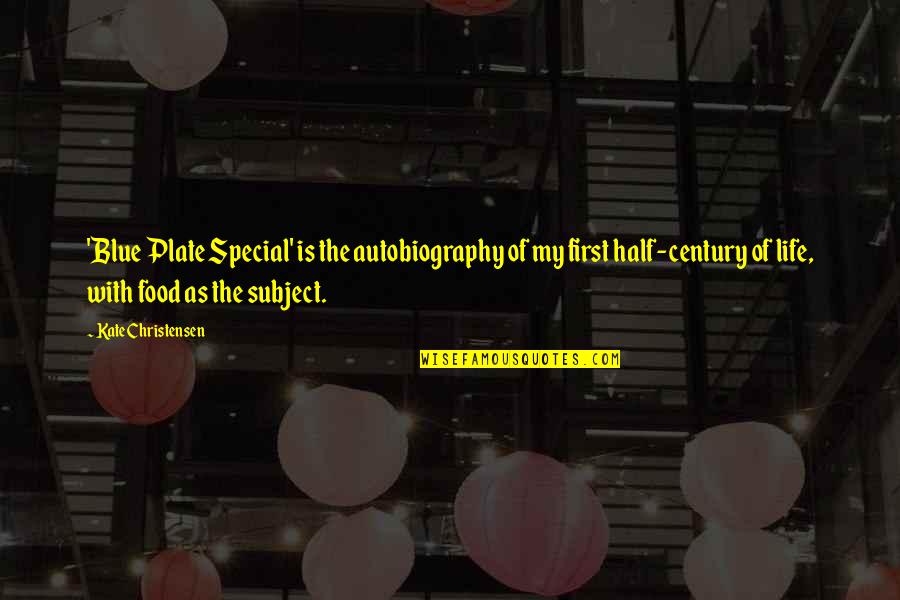 Sesler And Sesler Quotes By Kate Christensen: 'Blue Plate Special' is the autobiography of my Sesler And Sesler Quotes By Kate Christensen: 'Blue Plate Special' is the autobiography of my