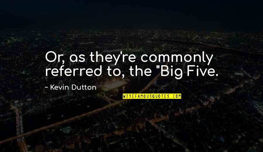 Sesonal Quotes By Kevin Dutton: Or, as they're commonly referred to, the "Big Sesonal Quotes By Kevin Dutton: Or, as they're commonly referred to, the "Big