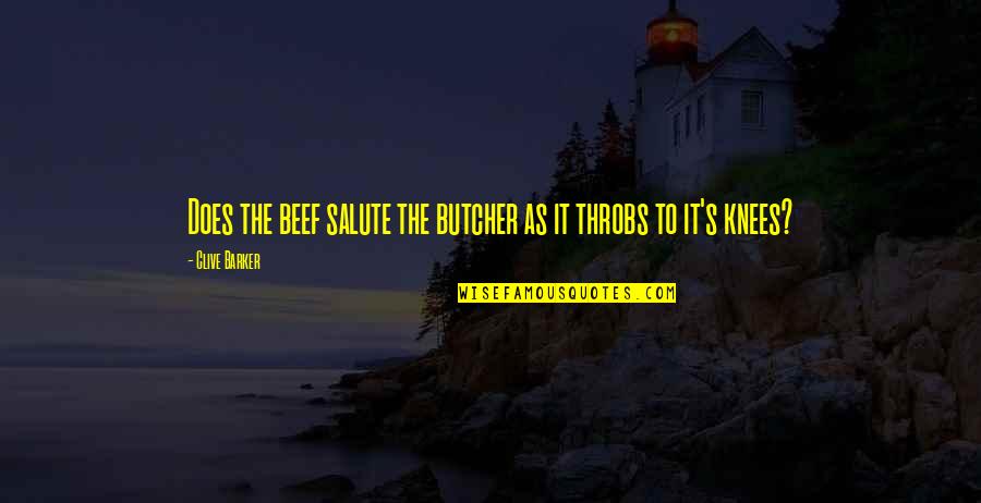 Sesostris Means Quotes By Clive Barker: Does the beef salute the butcher as it Sesostris Means Quotes By Clive Barker: Does the beef salute the butcher as it