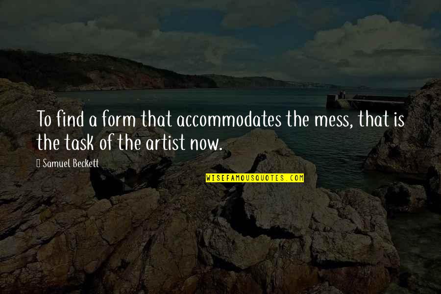 Sesostris Means Quotes By Samuel Beckett: To find a form that accommodates the mess,