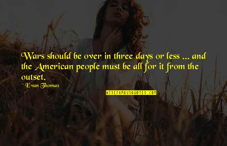 Sesquipedalian Synonyms Quotes By Evan Thomas: Wars should be over in three days or Sesquipedalian Synonyms Quotes By Evan Thomas: Wars should be over in three days or