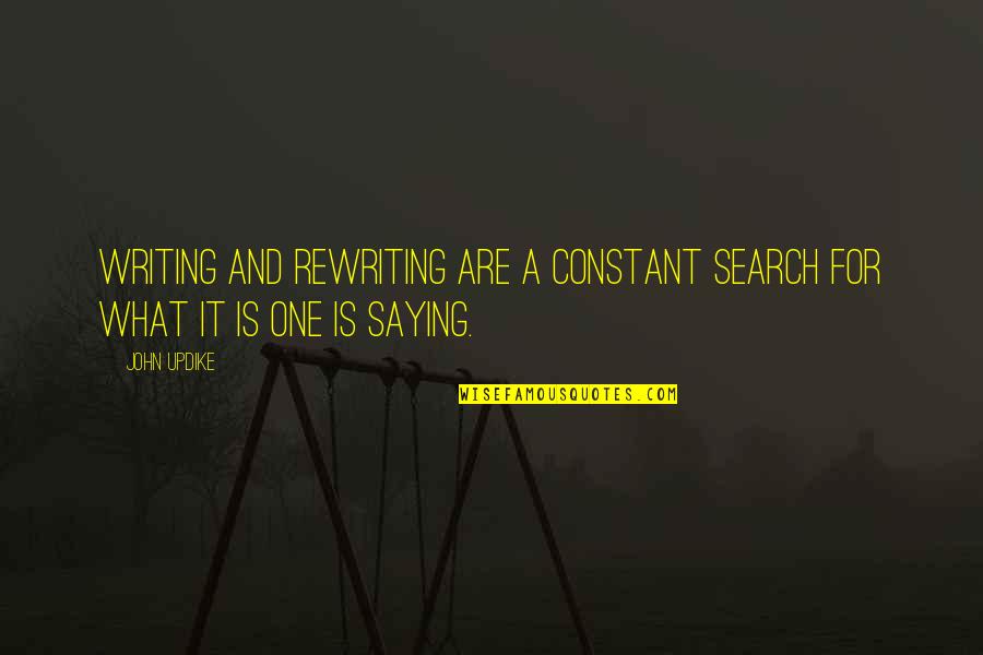 Sesquipedalian Synonyms Quotes By John Updike: Writing and rewriting are a constant search for