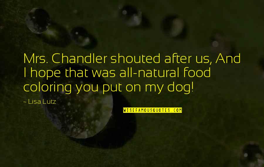 Sessel Duden Quotes By Lisa Lutz: Mrs. Chandler shouted after us, And I hope Sessel Duden Quotes By Lisa Lutz: Mrs. Chandler shouted after us, And I hope