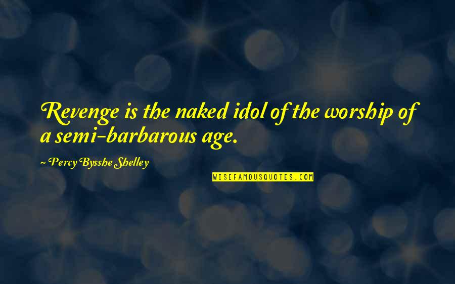Sessel Duden Quotes By Percy Bysshe Shelley: Revenge is the naked idol of the worship Sessel Duden Quotes By Percy Bysshe Shelley: Revenge is the naked idol of the worship