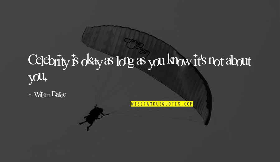 Sessel Yineleme Quotes By Willem Dafoe: Celebrity is okay as long as you know Sessel Yineleme Quotes By Willem Dafoe: Celebrity is okay as long as you know