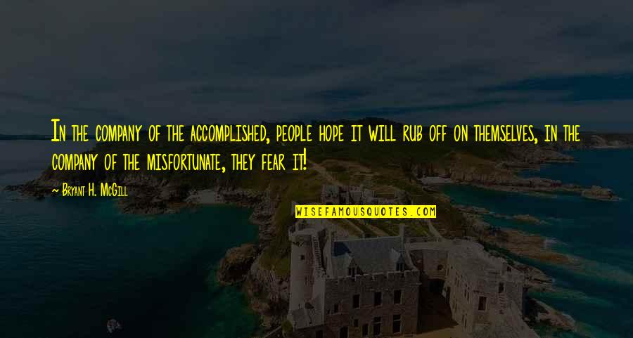 Sesshin Dangers Quotes By Bryant H. McGill: In the company of the accomplished, people hope Sesshin Dangers Quotes By Bryant H. McGill: In the company of the accomplished, people hope