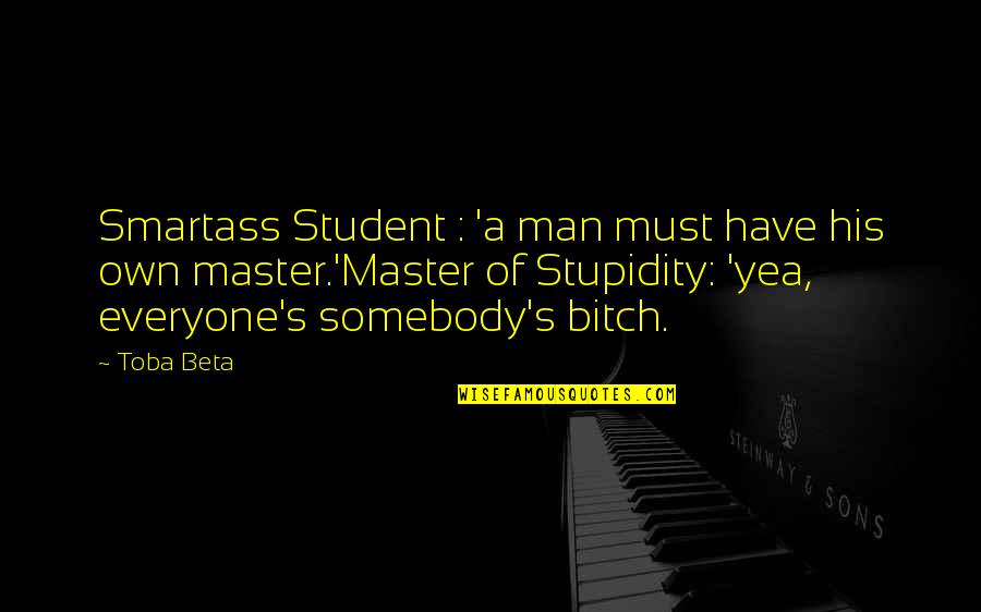 Sesshin Kiara Quotes By Toba Beta: Smartass Student : 'a man must have his
