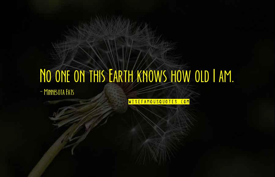 Sesshin Schedule Quotes By Minnesota Fats: No one on this Earth knows how old Sesshin Schedule Quotes By Minnesota Fats: No one on this Earth knows how old