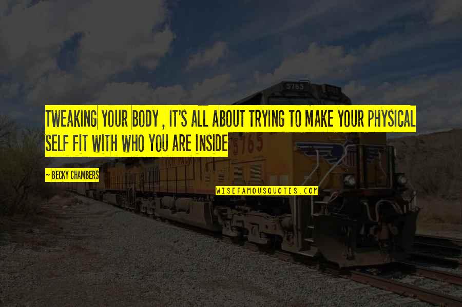 Sesshu Toyo Quotes By Becky Chambers: Tweaking your body , it's all about trying