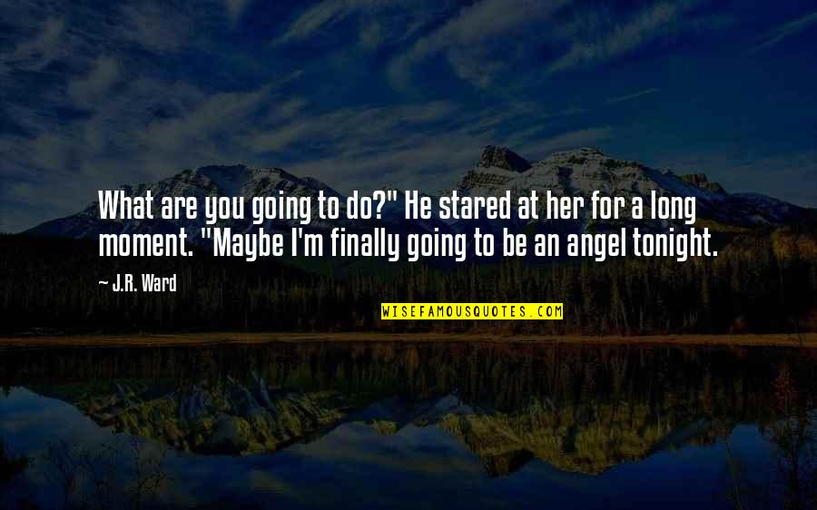 Sessistar Quotes By J.R. Ward: What are you going to do?" He stared Sessistar Quotes By J.R. Ward: What are you going to do?" He stared