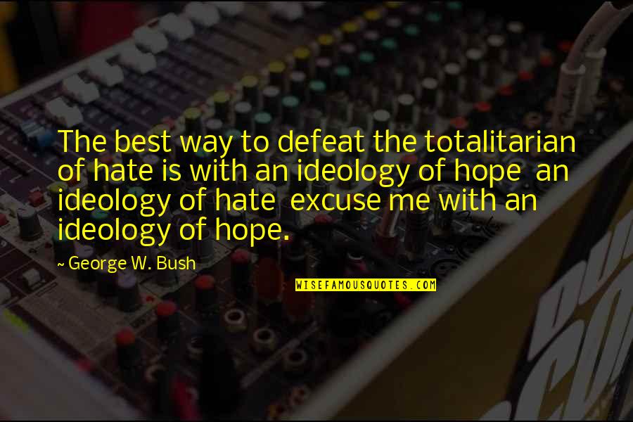 Sesson Yubai Quotes By George W. Bush: The best way to defeat the totalitarian of