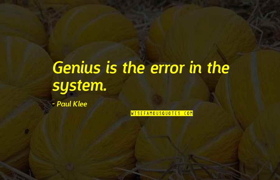 Sestak Quotes By Paul Klee: Genius is the error in the system.
