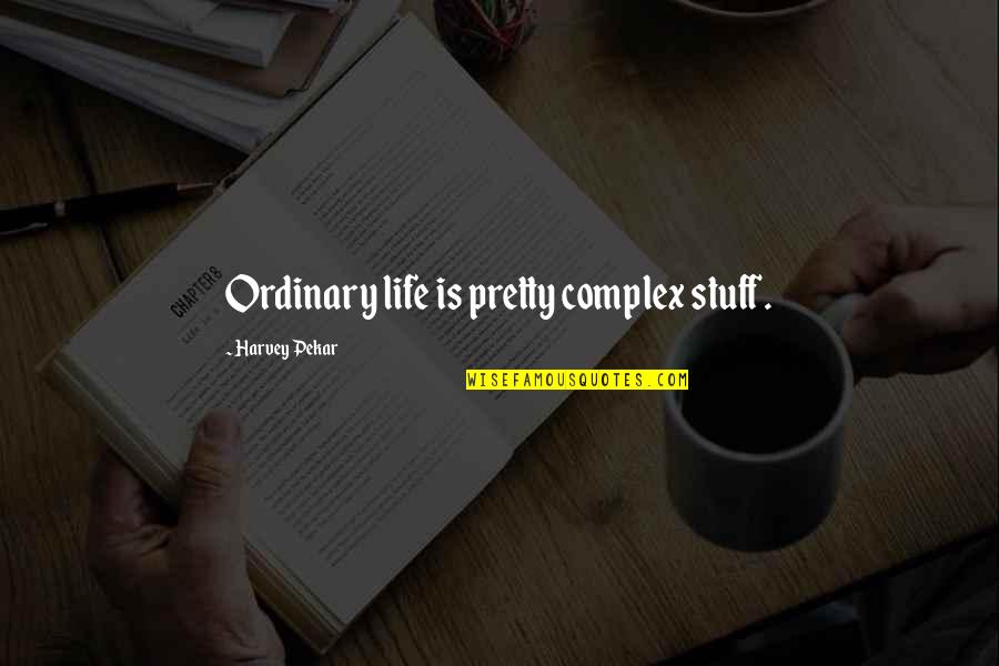 Sestakert Quotes By Harvey Pekar: Ordinary life is pretty complex stuff. Sestakert Quotes By Harvey Pekar: Ordinary life is pretty complex stuff.