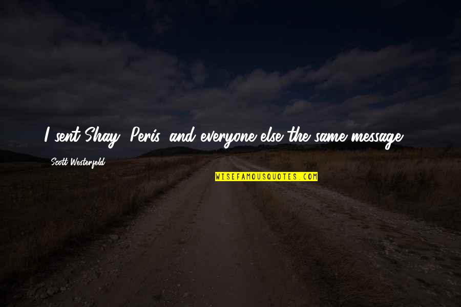 Sestakert Quotes By Scott Westerfeld: I sent Shay, Peris, and everyone else the Sestakert Quotes By Scott Westerfeld: I sent Shay, Peris, and everyone else the
