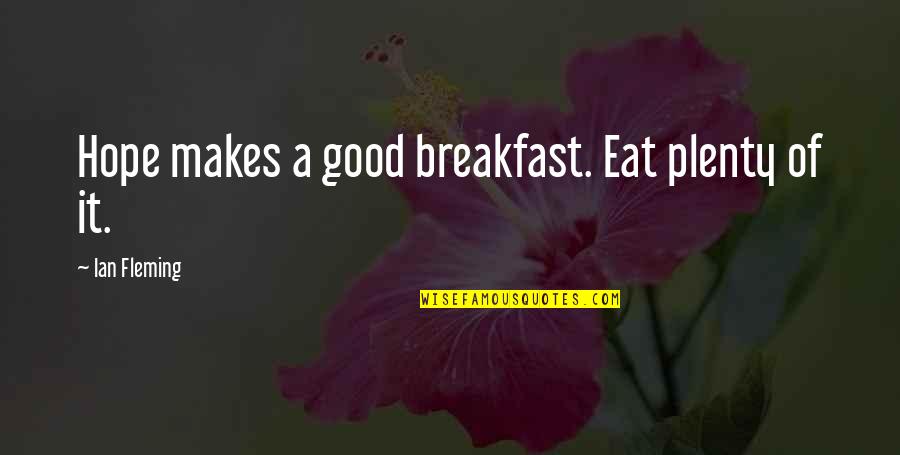 Sestamibi Quotes By Ian Fleming: Hope makes a good breakfast. Eat plenty of Sestamibi Quotes By Ian Fleming: Hope makes a good breakfast. Eat plenty of