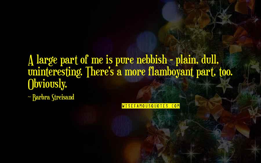 Sestan Yale Quotes By Barbra Streisand: A large part of me is pure nebbish Sestan Yale Quotes By Barbra Streisand: A large part of me is pure nebbish