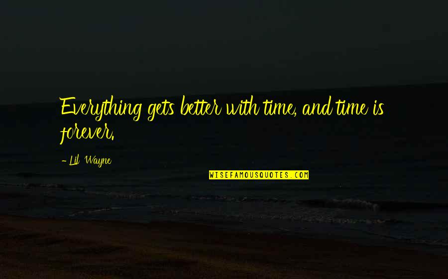 Sestan Yale Quotes By Lil' Wayne: Everything gets better with time, and time is