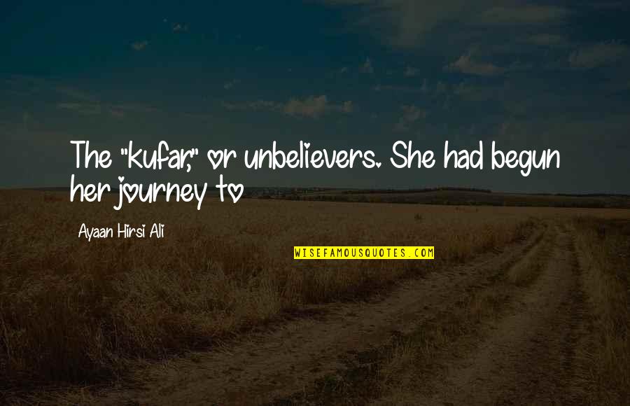 Sestero Vne Quotes By Ayaan Hirsi Ali: The "kufar," or unbelievers. She had begun her Sestero Vne Quotes By Ayaan Hirsi Ali: The "kufar," or unbelievers. She had begun her