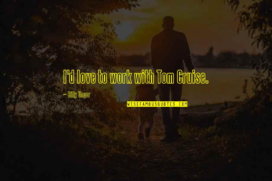 Sestito Cohasset Quotes By Billy Unger: I'd love to work with Tom Cruise. Sestito Cohasset Quotes By Billy Unger: I'd love to work with Tom Cruise.