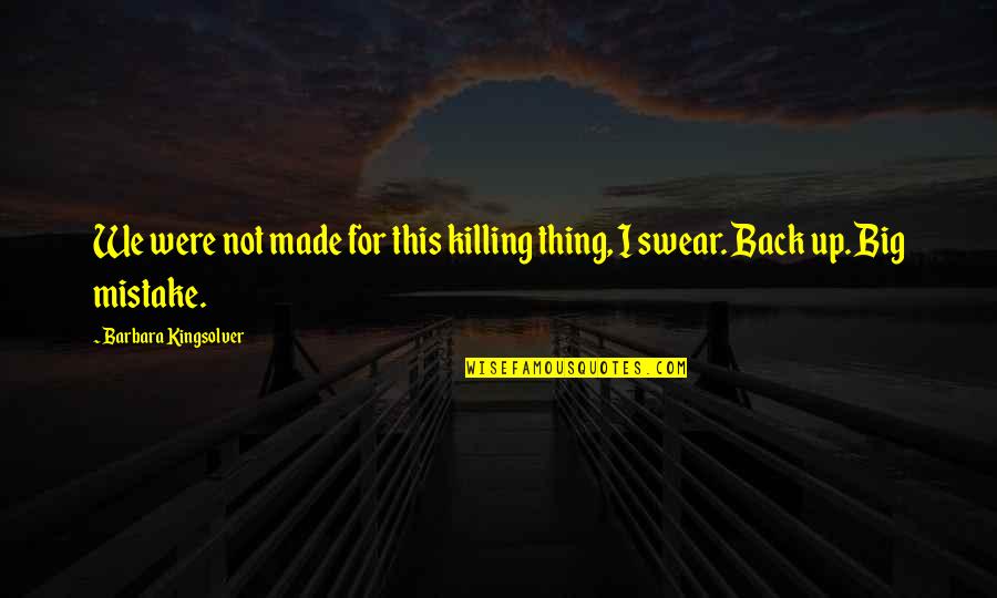 Sesto Quotes By Barbara Kingsolver: We were not made for this killing thing,