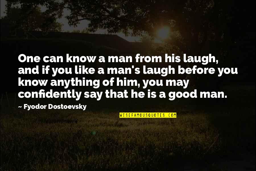 Sestro Enthal Quotes By Fyodor Dostoevsky: One can know a man from his laugh, Sestro Enthal Quotes By Fyodor Dostoevsky: One can know a man from his laugh,