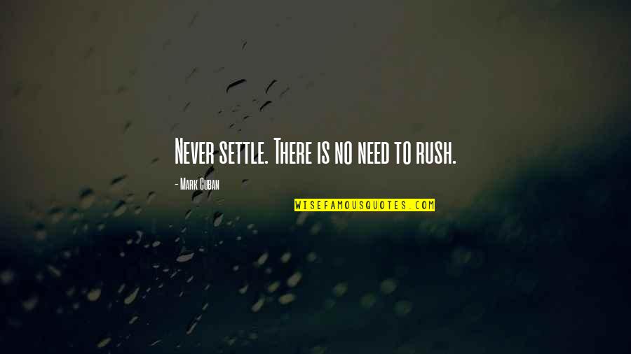 Set Aside Differences Quotes By Mark Cuban: Never settle. There is no need to rush. Set Aside Differences Quotes By Mark Cuban: Never settle. There is no need to rush.