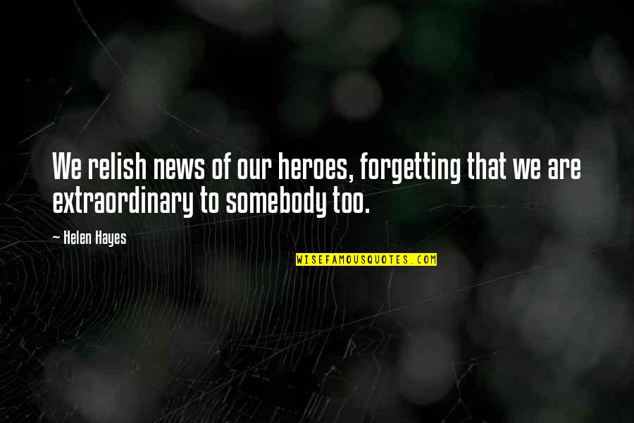 Set Aside Our Differences Quotes By Helen Hayes: We relish news of our heroes, forgetting that