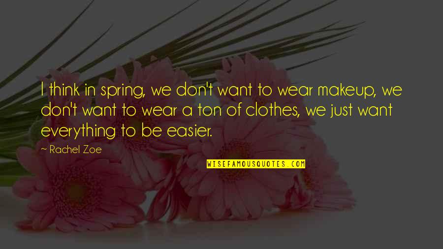 Set Fair Quotes By Rachel Zoe: I think in spring, we don't want to