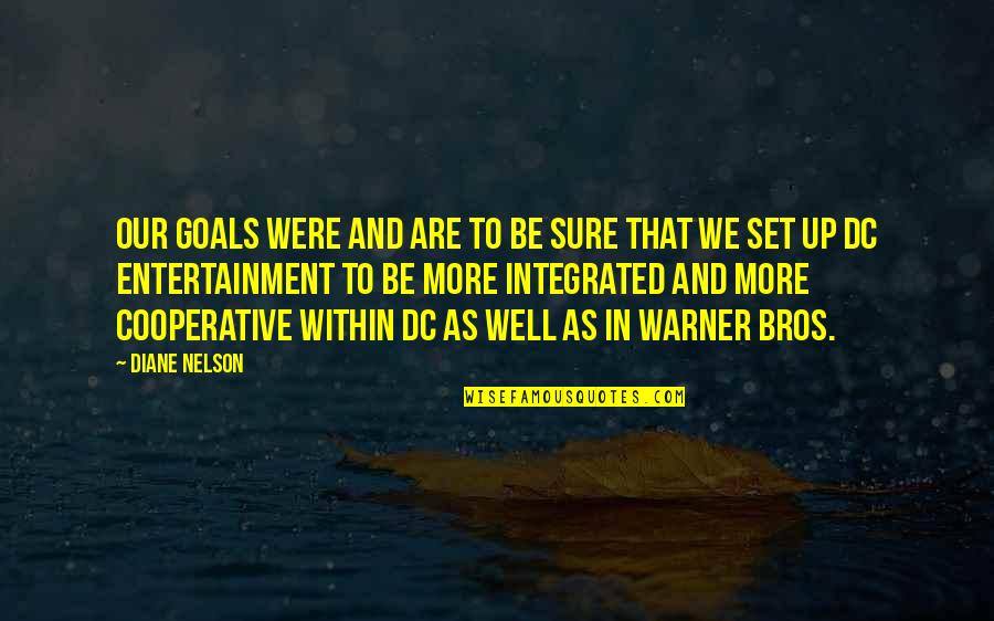 Set Goals Quotes By Diane Nelson: Our goals were and are to be sure