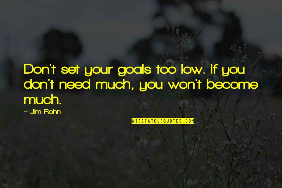 Set Goals Quotes By Jim Rohn: Don't set your goals too low. If you