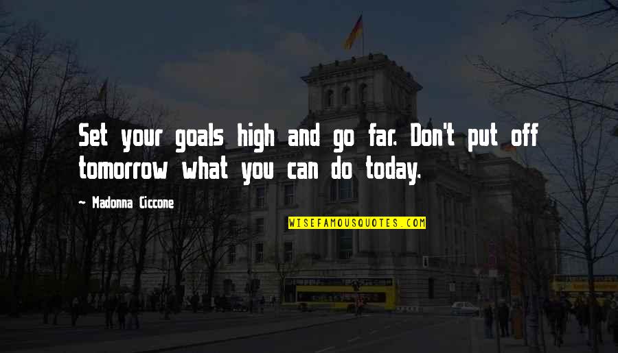 Set Goals Quotes By Madonna Ciccone: Set your goals high and go far. Don't
