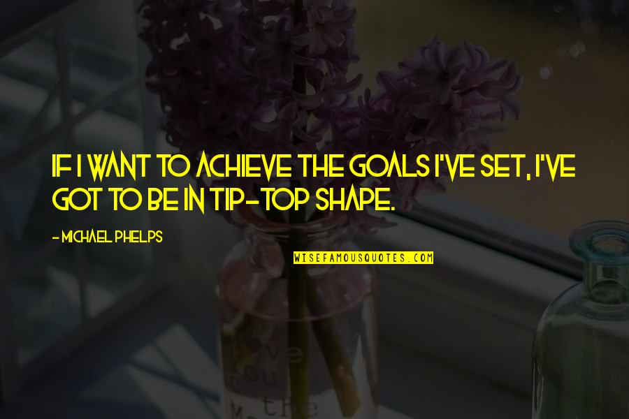 Set Goals Quotes By Michael Phelps: If I want to achieve the goals I've
