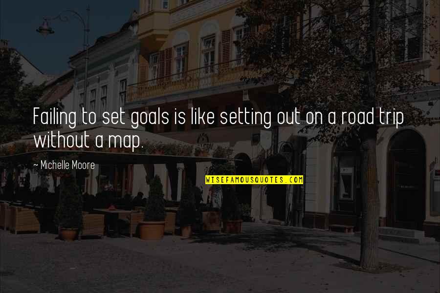 Set Goals Quotes By Michelle Moore: Failing to set goals is like setting out